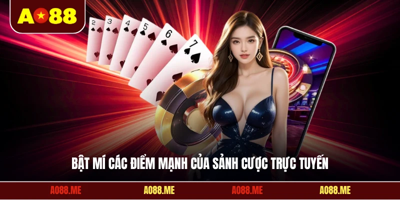 Bật mí các điểm mạnh của sảnh cược trực tuyến