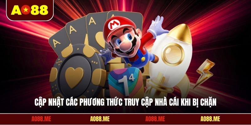 Cập nhật các phương thức truy cập nhà cái khi bị chặn