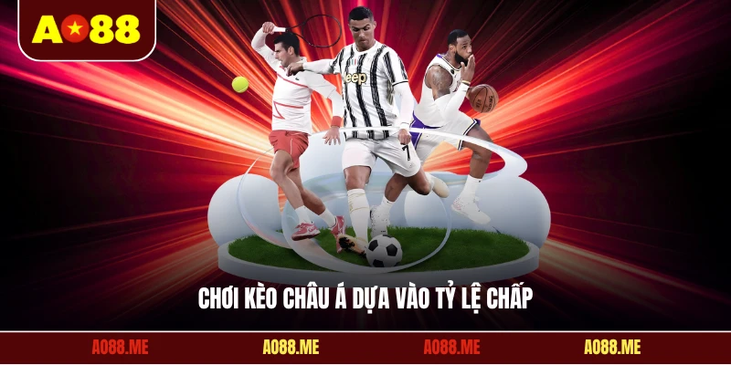 Chơi kèo Châu Á dựa vào tỷ lệ chấp