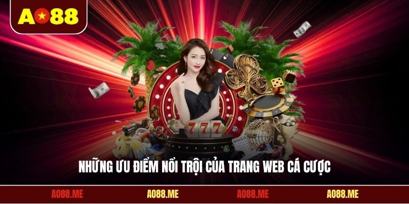 Những ưu điểm nổi trội của trang web cá cược
