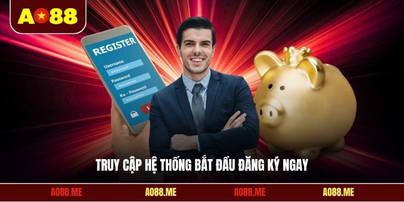 Truy cập hệ thống bắt đầu đăng ký ngay