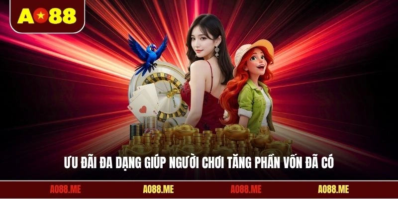 Ưu đãi đa dạng giúp người chơi tăng phần vốn đã có